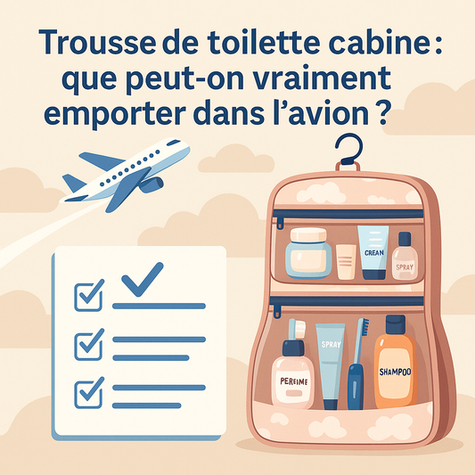 Trousse de toilette cabine : que peut-on vraiment emporter dans l’avion ?